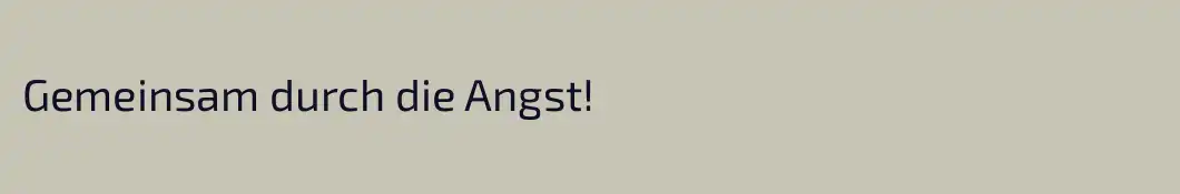 Gemeinsam durch die Angst!